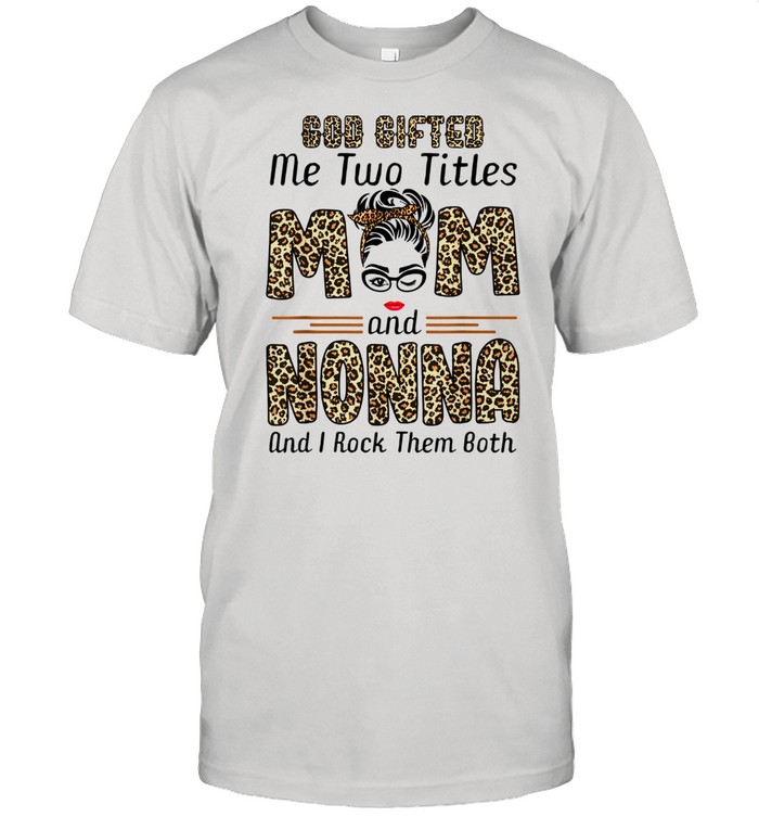 God Gifted Me Two Titles Mom Nonna Leopard Wink Shirt