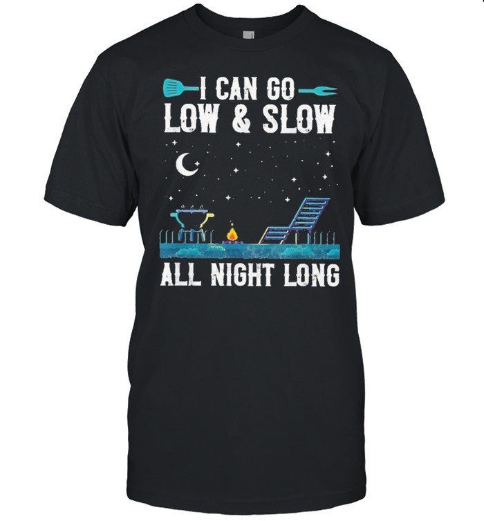 I can go low and slow all night long shirt