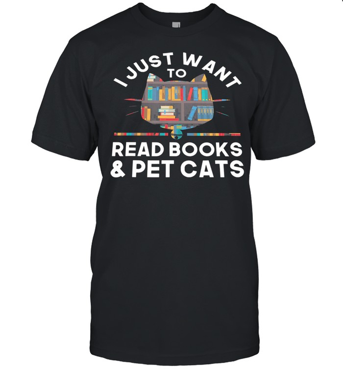 I just want to read books and pet cats shirt