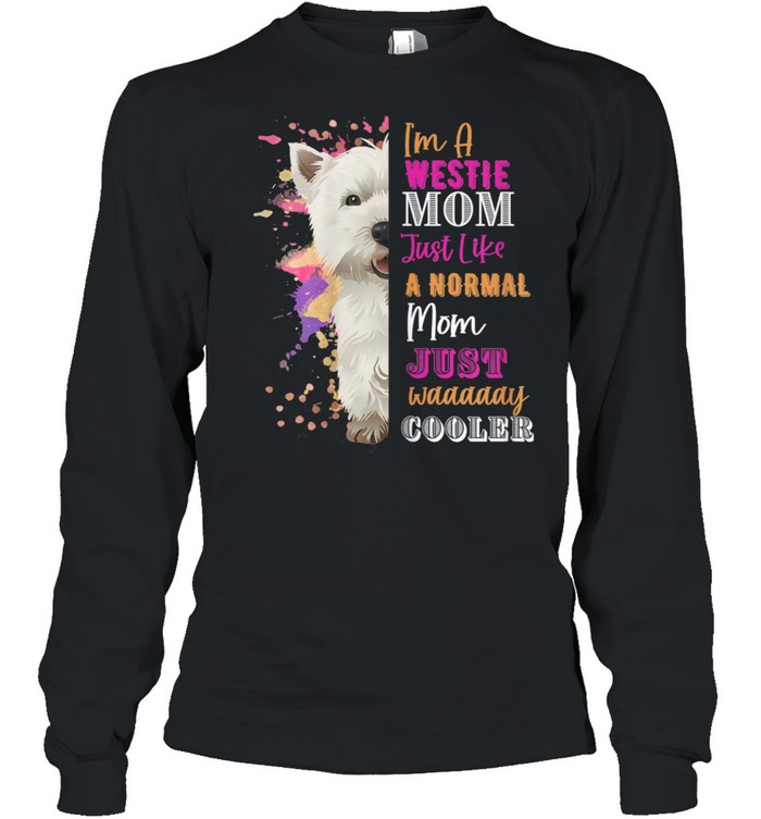 I'm A Westie Mom LIke A Normal Mom Just Way Cooler  Long Sleeved T-shirt