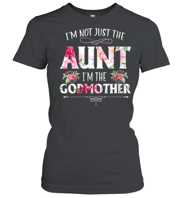I'm Not Just The Aunt I'm The Godmother Auntie Mommy Mother  Classic Women's T-shirt