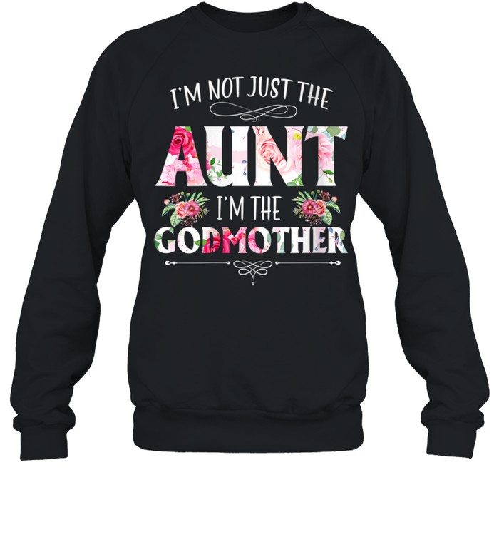 I'm Not Just The Aunt I'm The Godmother Auntie Mommy Mother  Unisex Sweatshirt