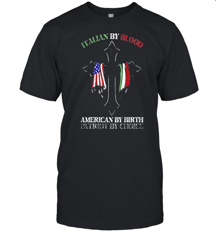 Italian by blood american by birth cross shirt