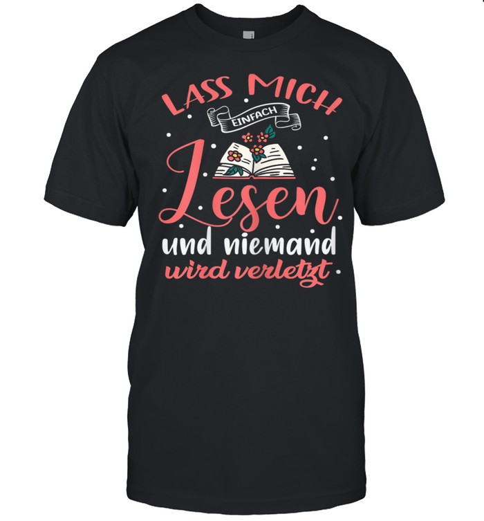 Lass Mich einfach lesen und niemand wird Injurt Books shirt