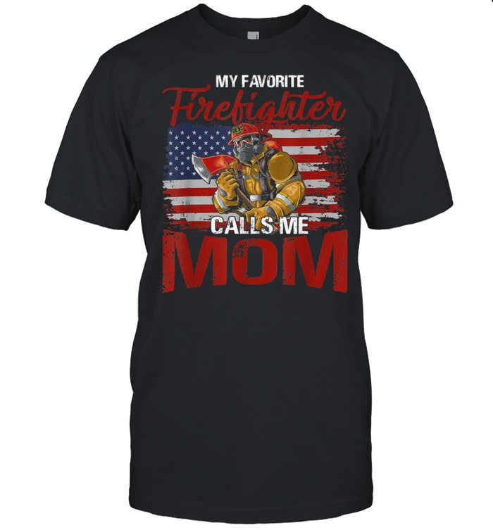 My Favorite Firefighter Calls Me Mom USA Flag Mother Shirt