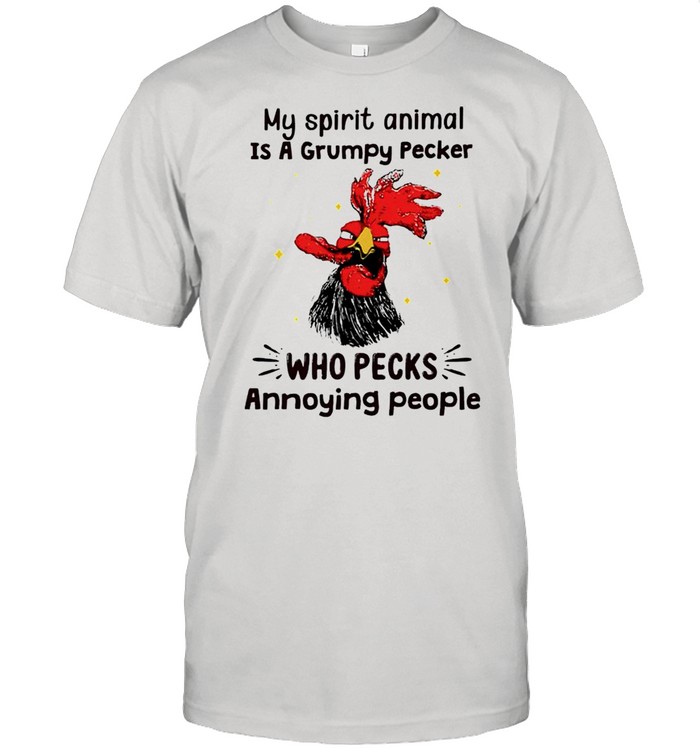 My spirit animal is a grumpy pecker who pecks annoying people shirt