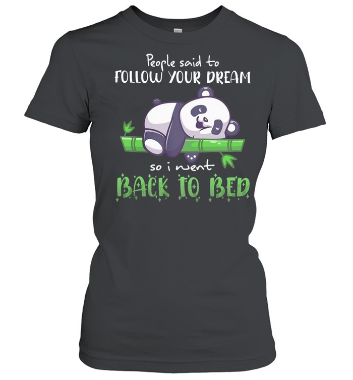 Panda people said to follow your dream so I went back to bed shirt Classic Women's T-shirt