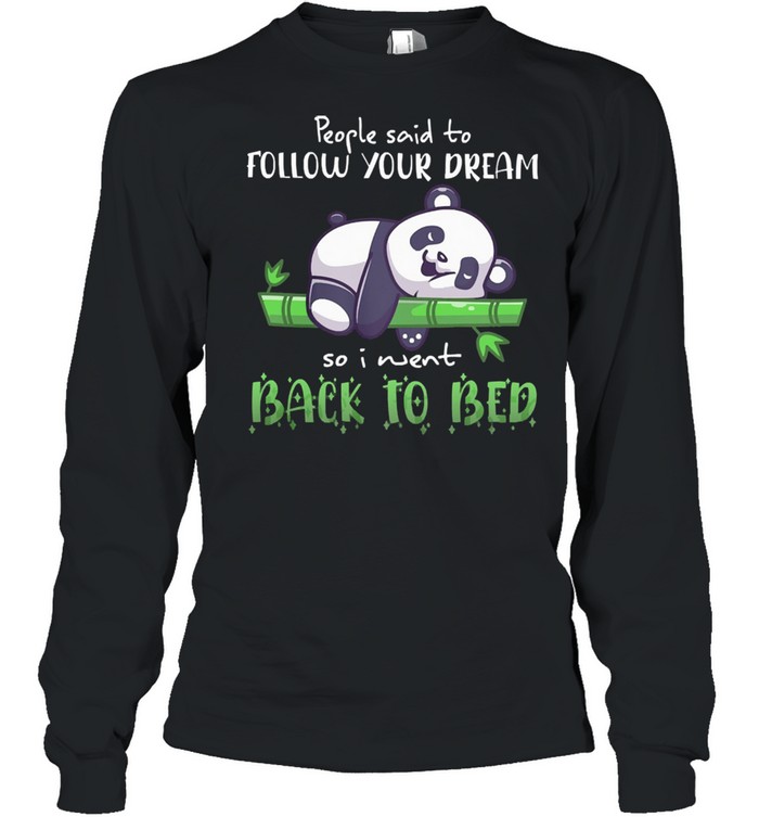 Panda people said to follow your dream so I went back to bed shirt Long Sleeved T-shirt