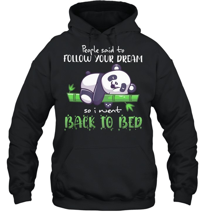 Panda people said to follow your dream so I went back to bed shirt Unisex Hoodie