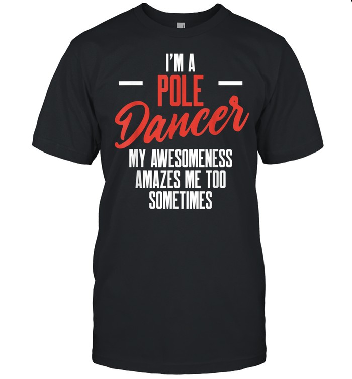 Pole Dance Dancer Amazes Dancing Workout shirt