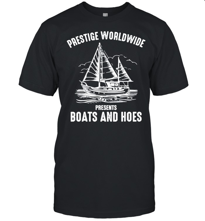 Prestige worldwide presents boats and hoes funny cool shirt
