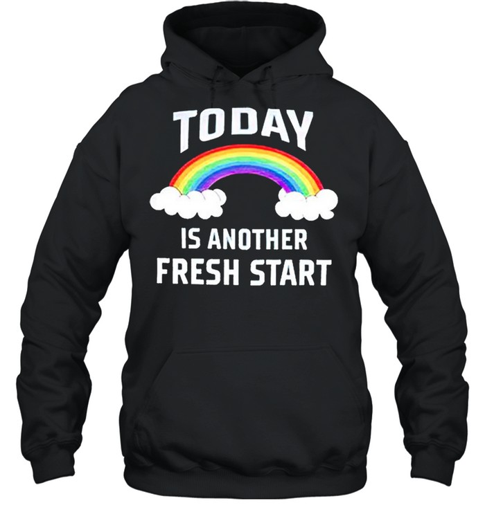 Rainbow today is another fresh start shirt Unisex Hoodie
