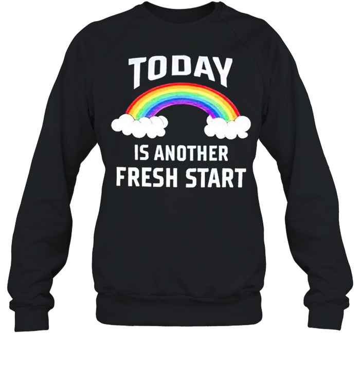 Rainbow today is another fresh start shirt Unisex Sweatshirt