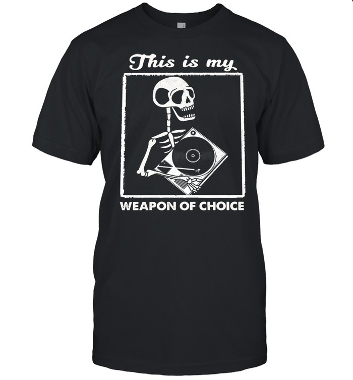 Skeleton this is my weapon of choice shirt