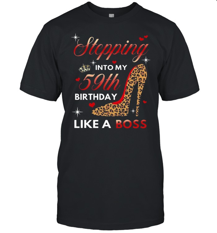 Stepping Into My 59th Birthday Like A Boss T-shirt