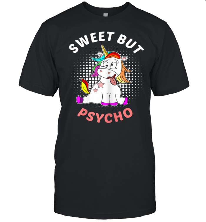 Sweet but psycho unicorn girls statement shirt