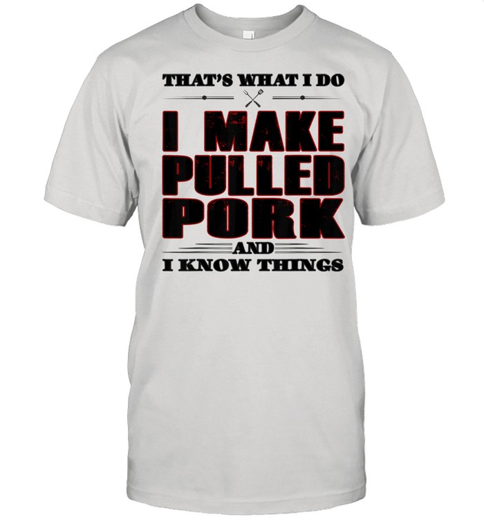 That’s What I Do Pulled Pork Grill Barbecue shirt