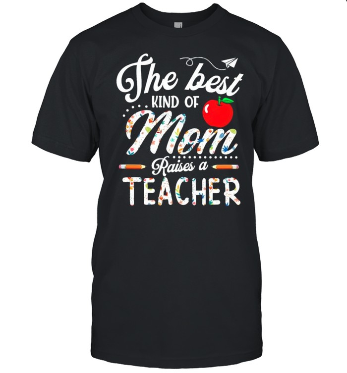 The best kind of Mom raises a teacher shirt