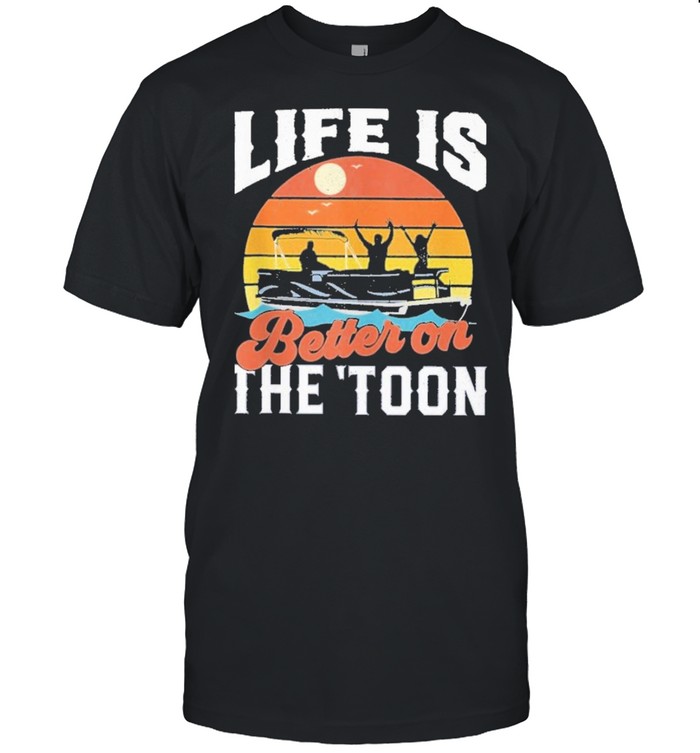 Toon pontoon boat boating life is better on the toon vintage shirt