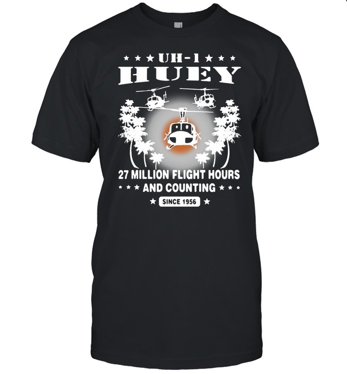 UH-1 Huey 27 Million Flight Hours And Counting Since 1956 T-shirt