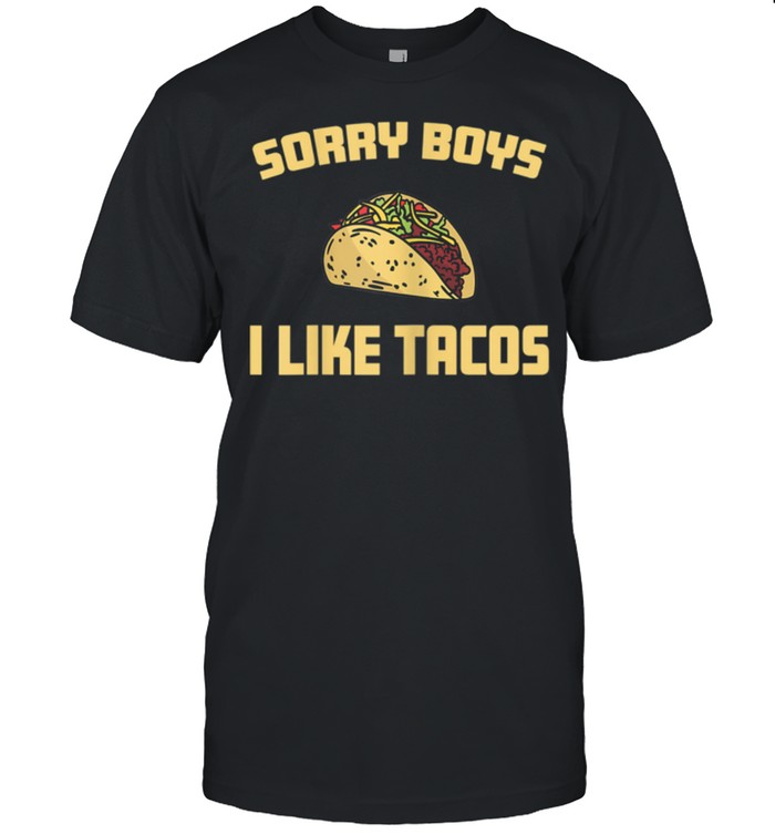 Womens Sorry Boys i Like Tacos Cinco de Mayo Mexican Food shirt