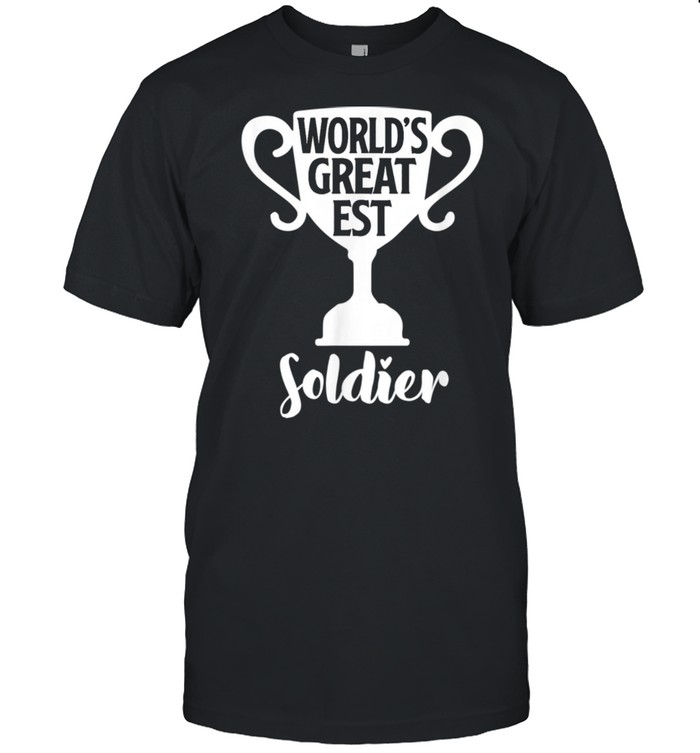 World’s Greatest Soldier Present Job Pride Proud Warrior shirt