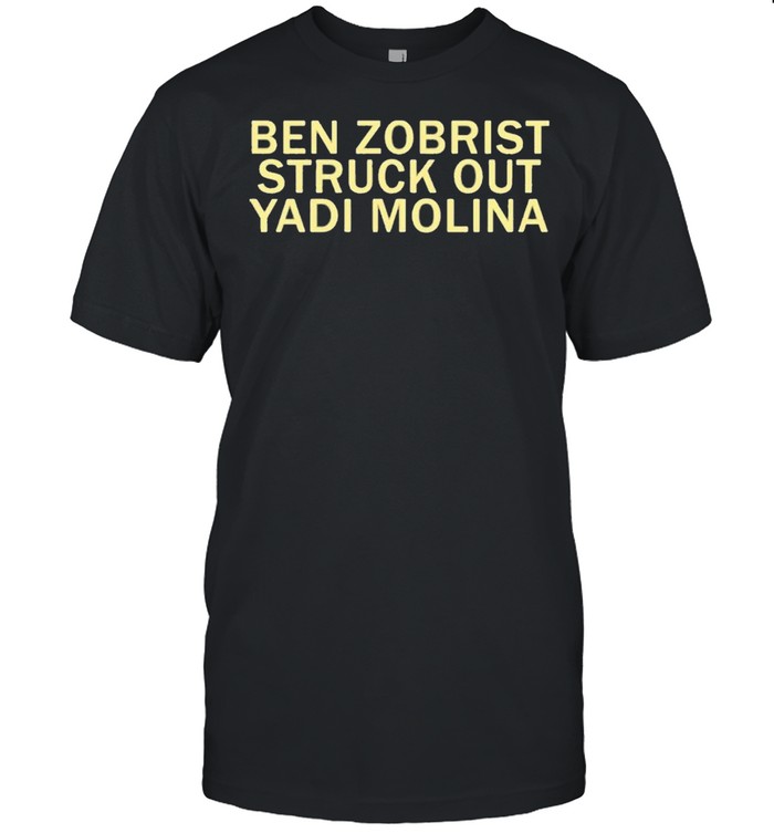 Ben zobrist struck out the yadi molina shirt