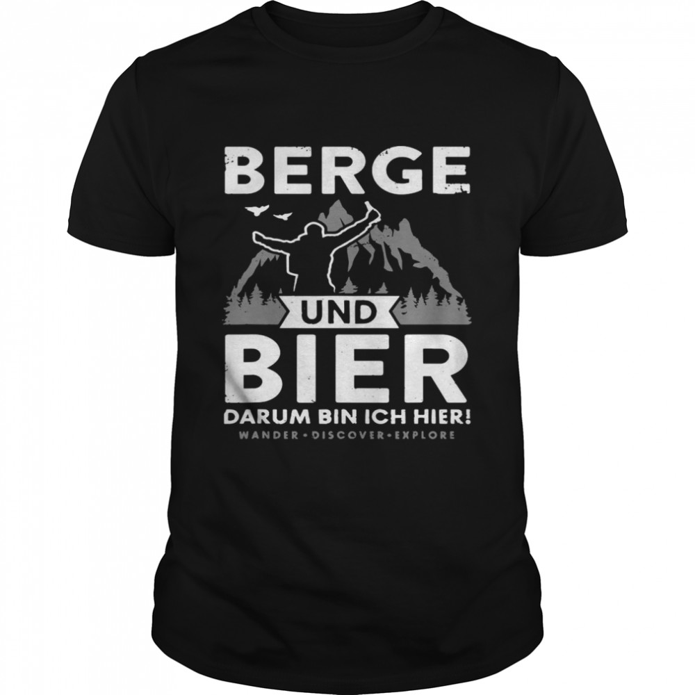 Berge Und Bier Darum Bin Ich Hier Wandern Alpen Hütten Berg T-shirt