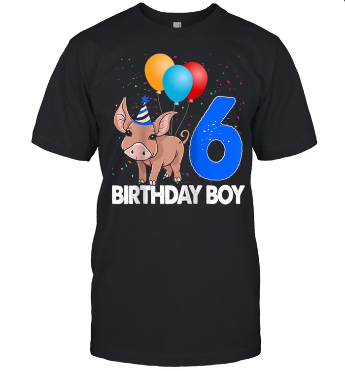Birthday Boy 6 Pig Clothing Tee Shirt Crazy Pig Love shirt