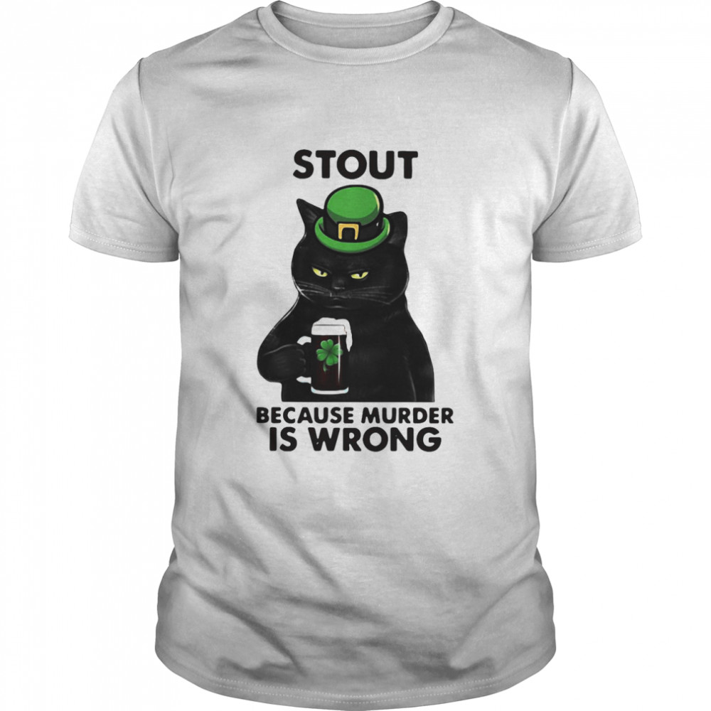 Black Cat Stout Because Murder Is Wrong T-shirt