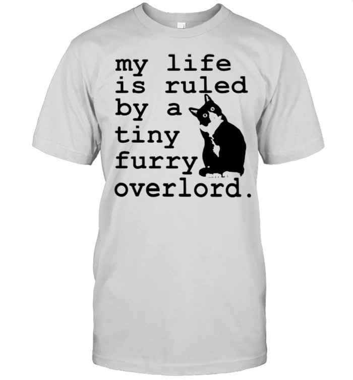 Cat my life is ruled by a tiny furry overlord shirt