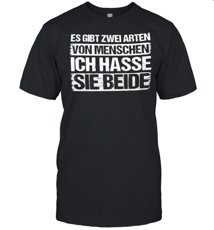 Es gibt zwei arten von menschen ich hasse sie beide shirt