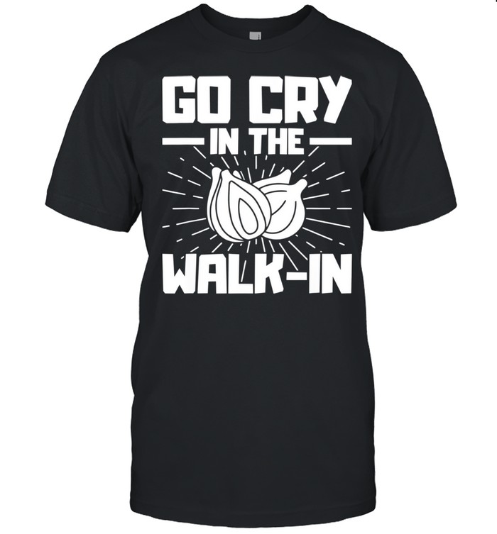 Go Cry in the Walkin Onion Chef shirt