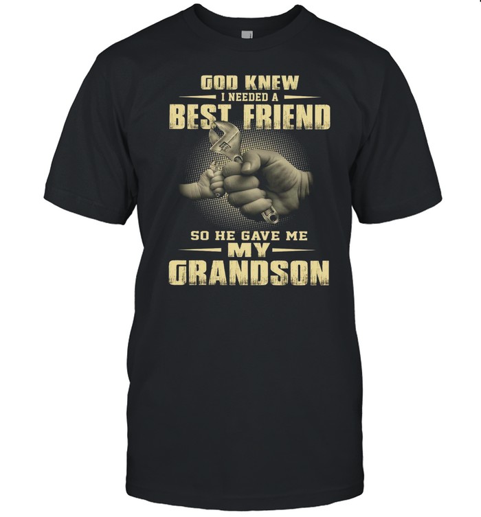 God Knew I Needed A Best Friend So He Gave Me My Grandson Black shirt Classic Men's T-shirt