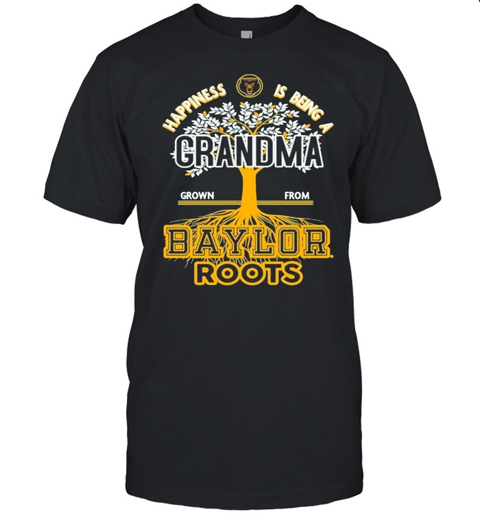 Happiness Is Being A Grandma Grown From Baylor Roots shirt