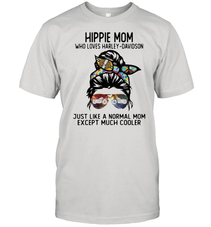 Hippie Mom Who Loves Harley Davidson Just Like A Normal Mom Except Much Cooler Shirt