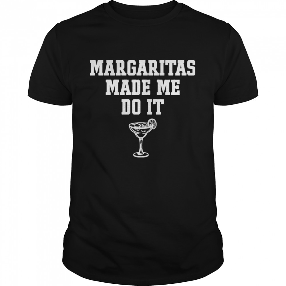 Margaritas Make Me Do It Shirt