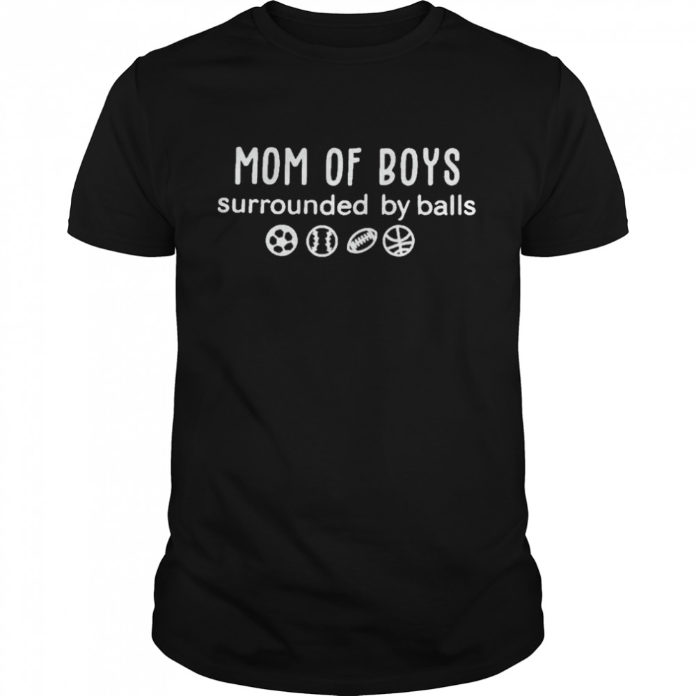 Mom Of boys Surrounded By Balls Shirt