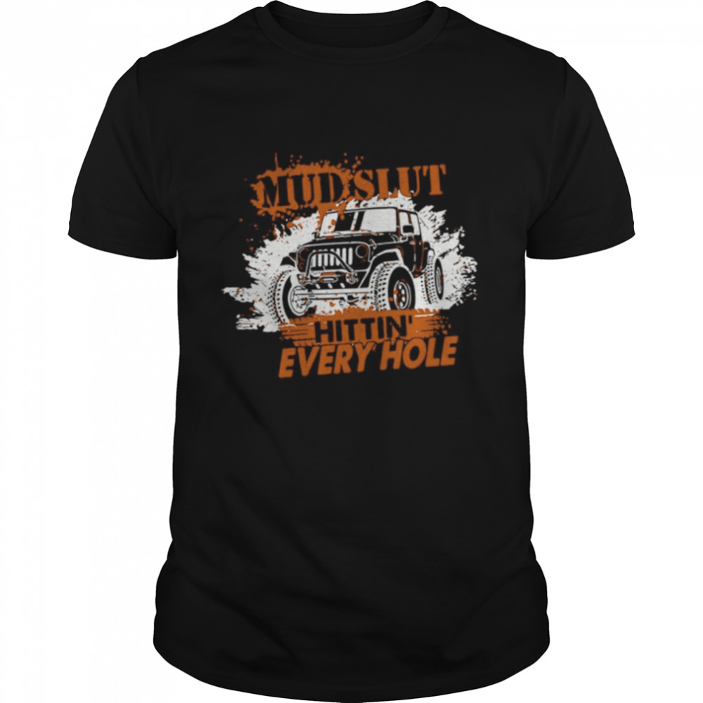 Mud Slut Hitting Every Hole Jeep Shirt