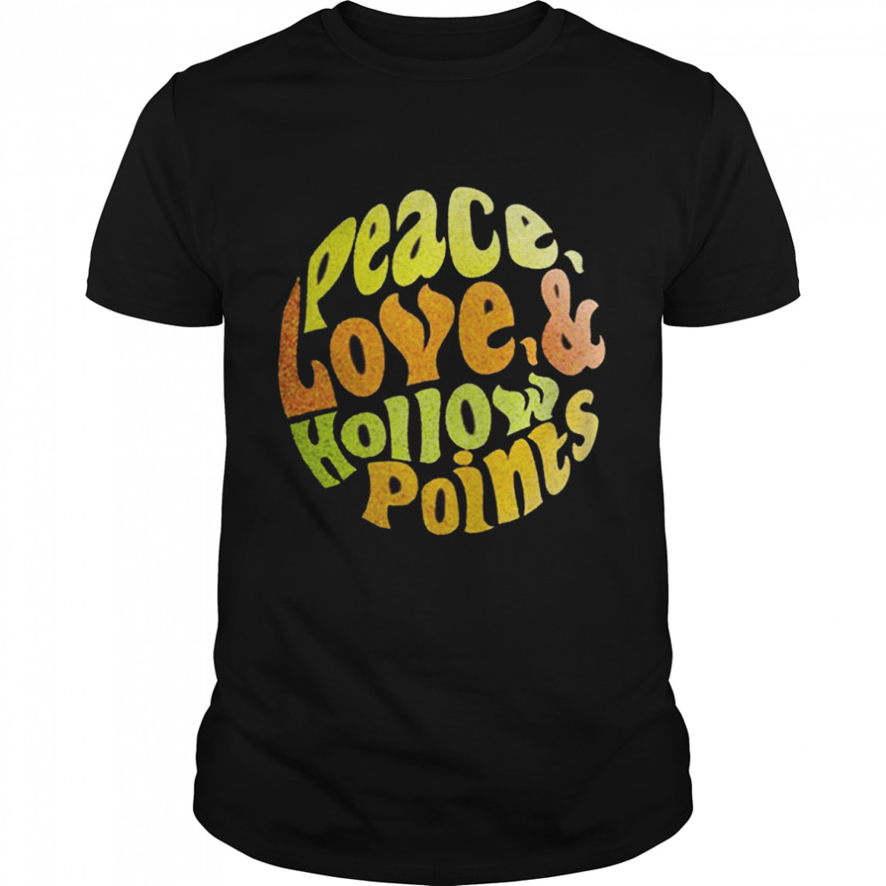 Peace Love Hollow Points Shirt