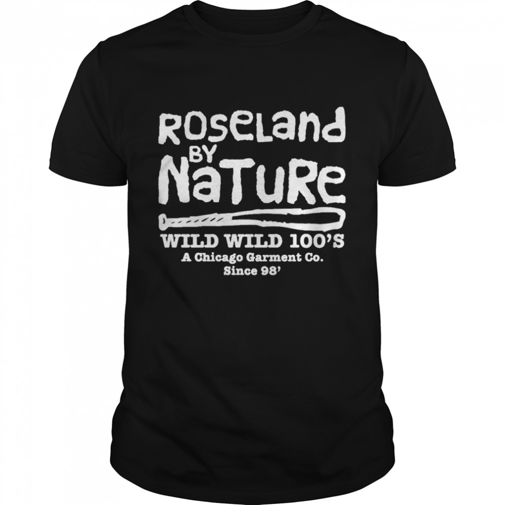 Roseland By Natural Wild Wild 100’s A Chicago Garment Co Since 98′ Shirt