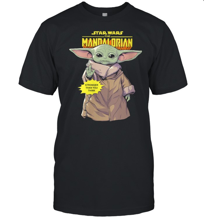 Star Wars The Mandalorian The Child Stronger Than You Think shirt