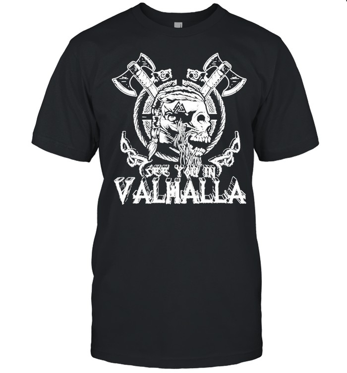 Viking Skull see you in Valhalla shirt