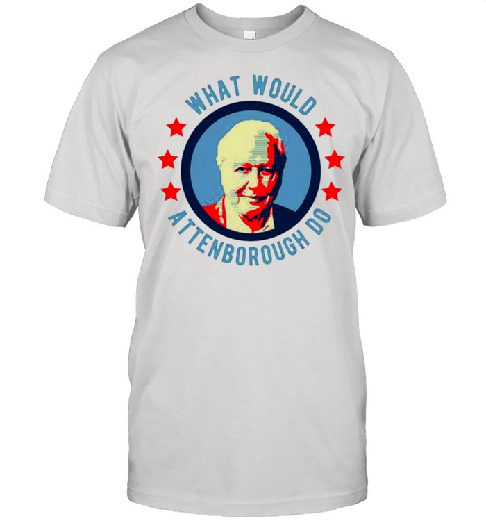 What would David Attenborough do shirt