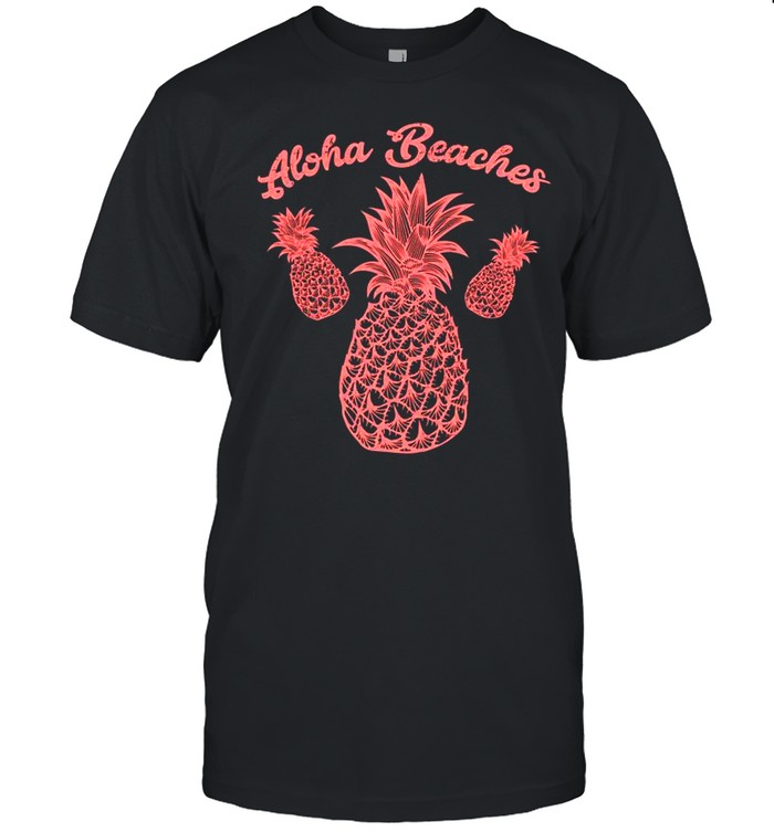 Aloha Beaches Hawaii Beach Pineapple Vacation shirt