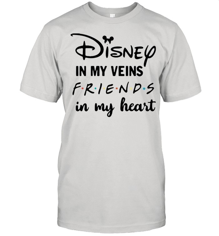 Disney Is My Veins Friends In My Heart Shirt