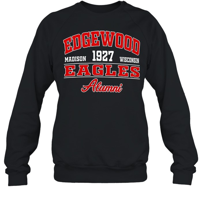 Edgewood Madison 1927 Wisconsin Eagles Alumni shirt Unisex Sweatshirt