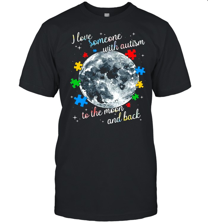 I Love Someone With Autism To The Moon And Back T-shirt