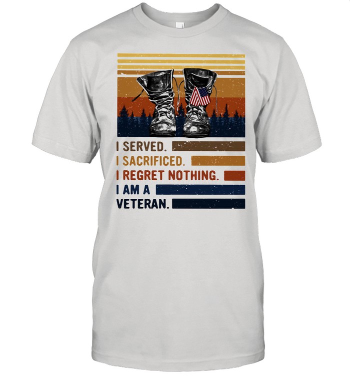 I Served I Sacrificed I regret Nothing I Am A Veteran Vintage Shirt