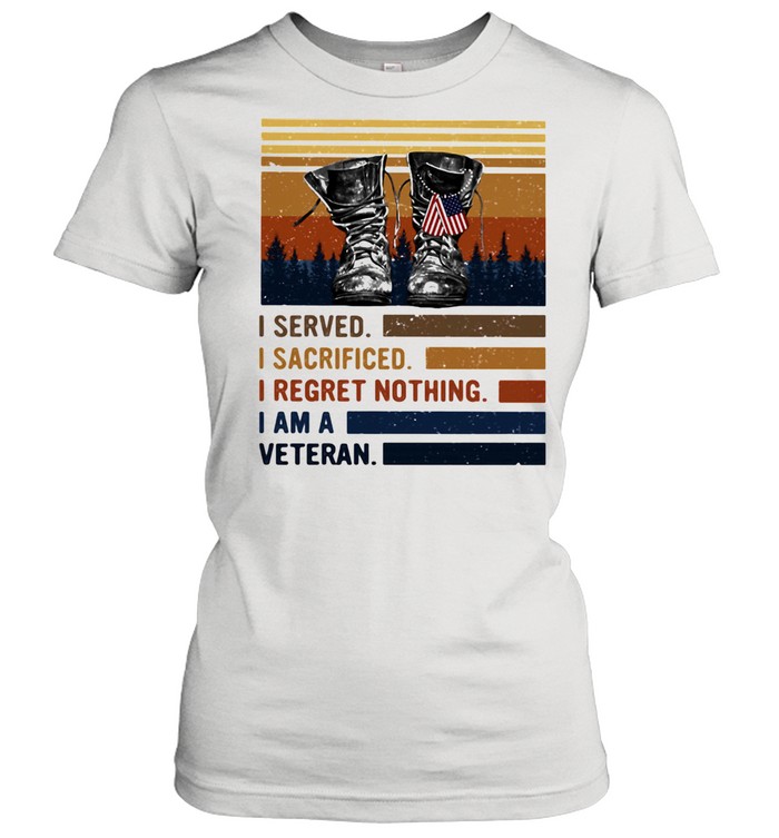 I Served I Sacrificed I regret Nothing I Am A Veteran Vintage  Classic Women's T-shirt